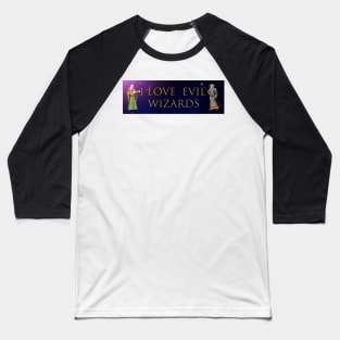 I love evil wizards, Wizard funny bumper Baseball T-Shirt